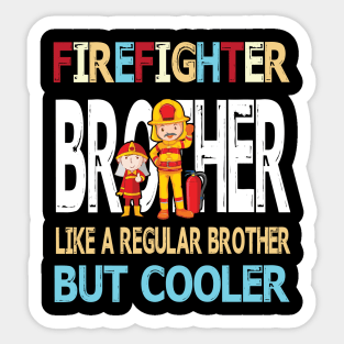 Firefighter Brother Like A Regular Brother But Cooler Happy Father Parent Summer July 4th Day Sticker